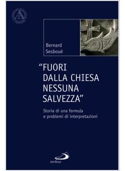 FUORI DALLA CHIESA NESSUNA SALVEZZA STORIA DI UNA FORMULA