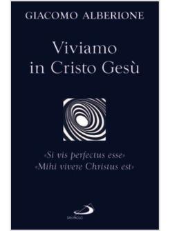 VIVIAMO IN CRISTO GESU' "SI VIS PERFECTUS ESSE" "MIHI VIVERE CHRISTUS EST"