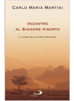 INCONTRO AL SIGNORE RISORTO IL CUORE DELLO SPIRITO CRISTIANO