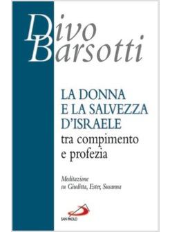 DONNA E LA SALVEZZA D'ISRAELE TRA COMPIMENTO E PROFEZIA (LA)