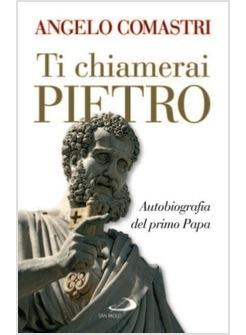 TI CHIAMERAI PIETRO AUTOBIOGRAFIA DEL PRIMO PAPA