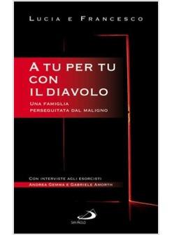 A TU PER TU CON IL DIAVOLO UNA FAMIGLIA PERSEGUITATA DAL MALIGNO