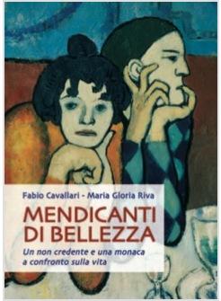 MENDICANTI DI BELLEZZA UN NON CREDENTE E UNA MONACA A CONFRONTO SULLA VITA