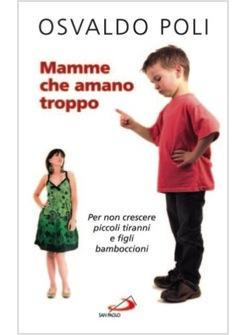 MAMME CHE AMANO TROPPO PER NON CRESCERE PICCOLI TIRANNI E FIGLI BAMBOCCIONI