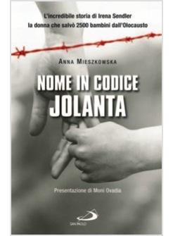 NOME IN CODICE «JOLANTA» L'INCREDIBILE STORIA DI IRENA SENDLER LA DONNA CHE SA