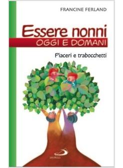 ESSERE NONNI OGGI E DOMANI PIACERI E TRABOCCHETTI