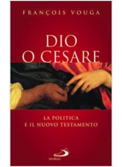 DIO O CESARE LA POLITICA E IL NUOVO TESTAMENTO