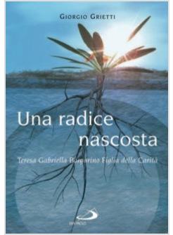 RADICE NASCOSTA (UNA) TERESA GABRIELLA BORGARINO FIGLIA DELLA CARITA'