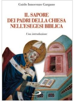 SAPORE DEI PADRI DELLA CHIESA NELL'ESEGESI BIBLICA (IL) UNA INTRODUZIONE