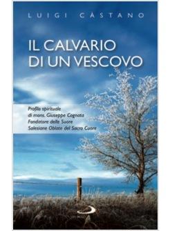 CALVARIO DI UN VESCOVO (IL) PROFILO SPIRITUALE DI MONS GIUSEPPE COGNATA