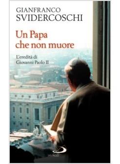 PAPA CHE NON MUORE  (UN)  L'EREDITA' DI GIOVANNI PAOLO II