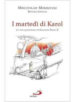 MARTEDI' DI KAROL (I) LA VITA QUOTIDIANA DI GIOVANNI PAOLO II