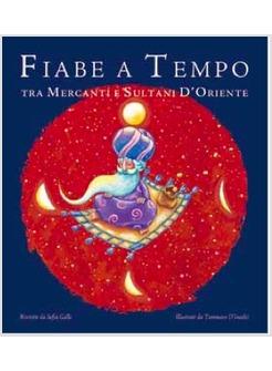 FIABE A TEMPO - VOL II TRA MERCANTI E SULTANI D'ORIENTE 8 STORIE