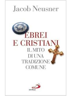 EBREI E CRISTIANI IL MITO DI UNA TRADIZIONE COMUNE