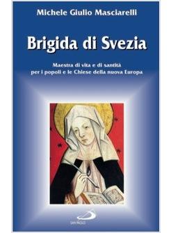 BRIGIDA DI SVEZIA MAESTRA DI VITA E DI SANTITA' PER I POPOLI E LE CHIESE