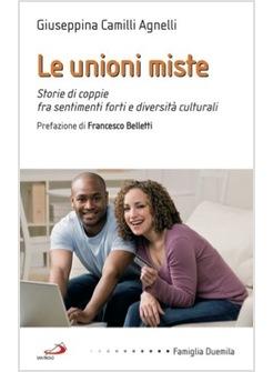 UNIONI MISTE (LE) STORIE DI COPPIE FRA SENTIMENTI FORTI E DIVERSITA CULTURALI