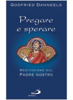 PREGARE E SPERARE MEDITAZIONI SUL «PADRE NOSTRO»