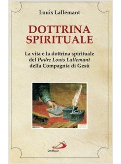 DOTTRINA SPIRITUALE LA VITA E LA DOTTRINA SPIRITUALE DEL PADRE LOUIS LALLEMANT