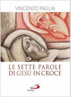 LE SETTE PAROLE DI GESU' IN CROCE