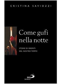 COME GUFI NELLA NOTTE STORIE DI EREMITI DEL NOSTRO TEMPO