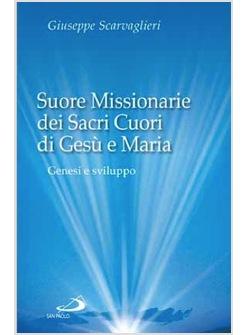 SUORE MISSIONARIE DEI SACRI CUORI DI GESU' E MARIA GENESI E SVILUPPO