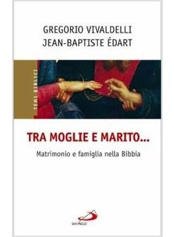 TRA MOGLIE E MARITO MATRIMONIO E FAMIGLIA NELLA BIBBIA