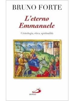 ETERNO EMMANUELE (L') CRISTOLOGIA ETICA SPIRITUALITA'