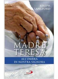 MADRE TERESA ALL'OMBRA DI NOSTRA SIGNORA CONDIVIDERE LA RELAZIONE MISTICA