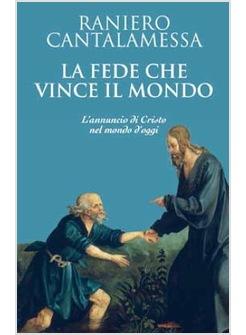 LA FEDE CHE VINCE IL MONDO L'ANNUNCIO DI CRISTO NEL MONDO D'OGGI