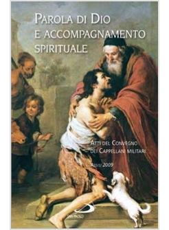 PAROLA DI DIO E ACCOMPAGNAMENTO SPIRITUALE ATTI DEL CONVEGNO DEI CAPPELLANI