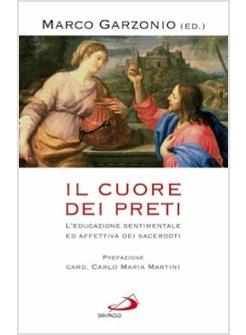 CUORE DEI PRETI (IL) L'EDUCAZIONE SENTIMENTALE ED AFFETTIVA DEI SACERDOTI