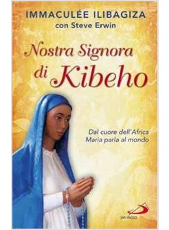 NOSTRA SIGNORA DI KIBEHO DAL CUORE DELL'AFRICA MARIA PARLA AL MONDO