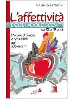 AFFETTIVITA' DEGLI ADOLESCENTI DA 12 A 18 ANNI  PARLARE DI AMORE E SESSUALITA'