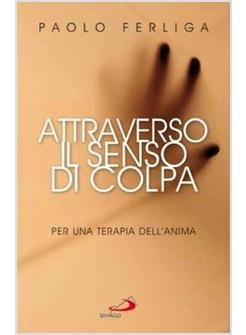 ATTRAVERSO IL SENSO DI COLPA PER UNA TERAPIA DELL'ANIMA