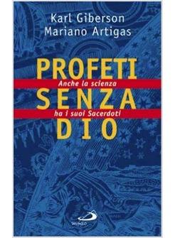 PROFETI SENZA DIO ANCHE LA SCIENZA HA I SUOI SACERDOTI