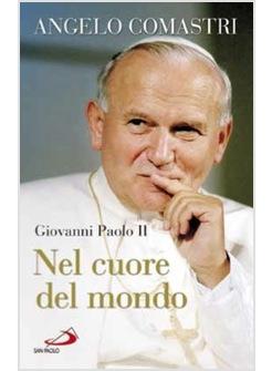 GIOVANNI PAOLO II NEL CUORE DEL MONDO