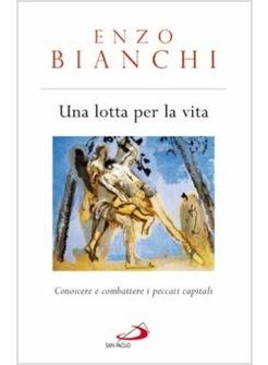 UNA LOTTA PER LA VITA CONOSCERE E COMBATTERE I PECCATI CAPITALI