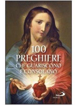 100 PREGHIERE CHE GUARISCONO E CONSOLANO