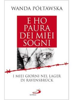 E HO PAURA DEI MIEI SOGNI I MIEI GIORNI NEL LAGER DI RAVENSBRUCK