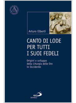 CANTO DI LODE PER TUTTI I SUOI FEDELI ORIGINI E SVILUPPO DELLA LITURGIA DELLE OR