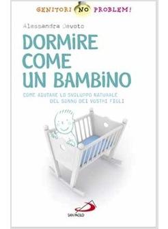 DORMIRE COME UN BAMBINO COME AIUTARE LO SVILUPPO NATURALE DEL SONNO DEI BAMBINI