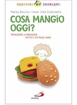 COSA MANGIO OGGI? IMPARIAMO A MANGIARE TUTTO E IN MODO SANO