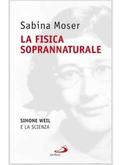 FISICA SOPRANNATURALE (LA) SIMONE WEIL E LA SCIENZA