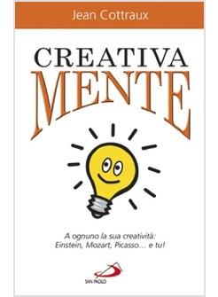 CREATIVAMENTE A OGNUNO LA SUA CREATIVITA': EINSTEIN, MOZART, PICASSO ... E TU!