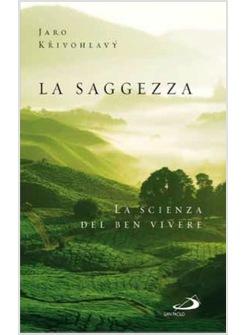 SAGGEZZA (LA) LA SCIENZA DEL BEN VIVERE