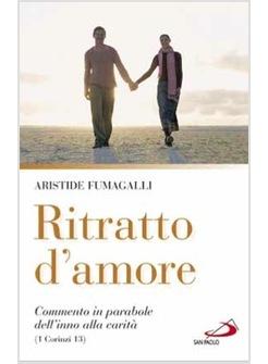 RITRATTO D'AMORE COMMENTO IN PARABOLE DELL'INNO DELLA CARITA (1 CORINZI 13)