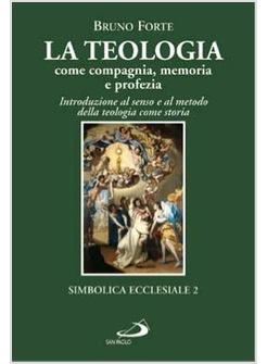 TEOLOGIA COME COMPAGNIA MEMORIA E PROFEZIA (LA) INTRODUZIONE AL SENSO E AL METO