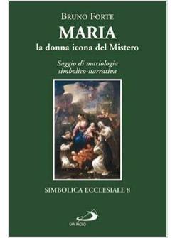 MARIA LA DONNA ICONA DEL MISTERO SAGGIO DI MARIOLOGIA SIMBOLICO-NARRATIVA
