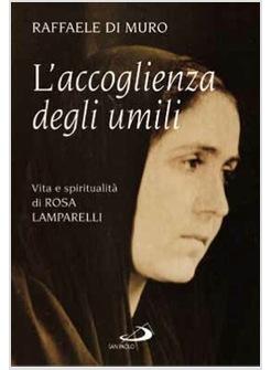 ACCOGLIENZA DEGLI UMILI (L') VITA E SPIRITUALITA DI ROSA LAMPARELLI