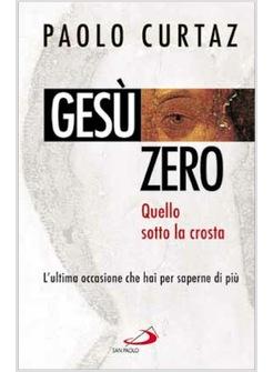 GESU' ZERO QUELLO SOTTO LA CROSTA L'ULTIMA OCCASIONE CHE HAI PER SAPERNE DI PIU'